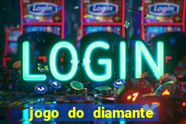 jogo do diamante para ganhar dinheiro